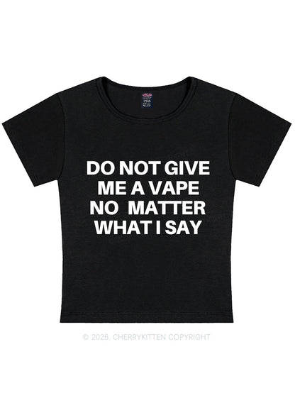 Do Not Give Me A Vape Y2K Baby Tee Cherrykitten