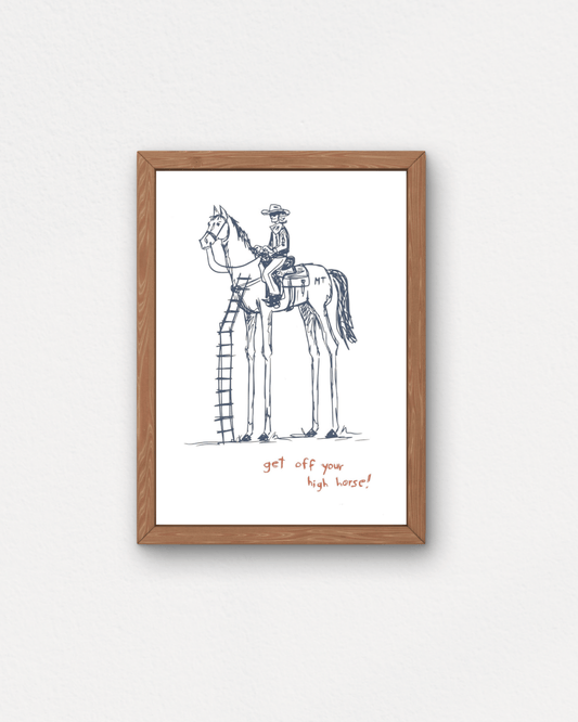 "Get Off Your High Horse" Small Poster